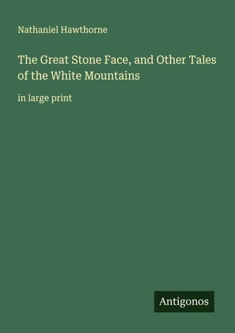 The Great Stone Face, and Other Tales of the White Mountains