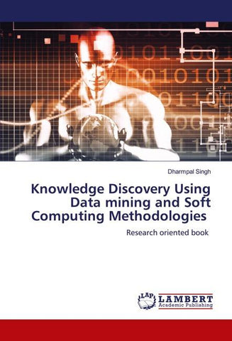 Knowledge Discovery Using Data mining and Soft Computing Methodologies