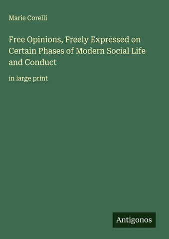 Free Opinions, Freely Expressed on Certain Phases of Modern Social Life and Conduct