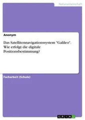 Das Satellitennavigationssystem "Galileo". Wie erfolgt die digitale Positionsbestimmung?