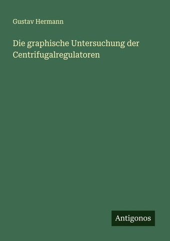 Die graphische Untersuchung der Centrifugalregulatoren