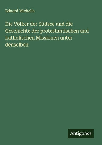 Die Völker der Südsee und die Geschichte der protestantischen und katholischen Missionen unter denselben