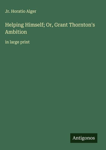 Helping Himself; Or, Grant Thornton's Ambition