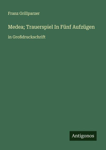 Medea; Trauerspiel In Fünf Aufzügen