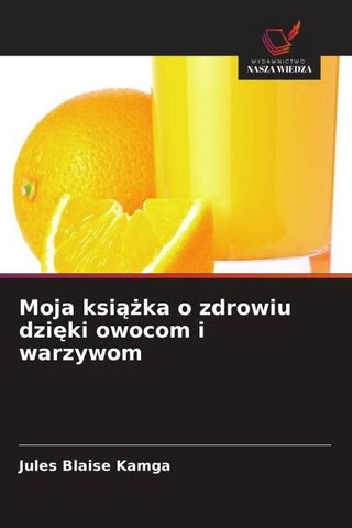 Moja ksi¿¿ka o zdrowiu dzi¿ki owocom i warzywom