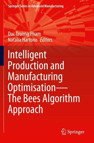 Intelligent Production and Manufacturing Optimisation—The Bees Algorithm Approach