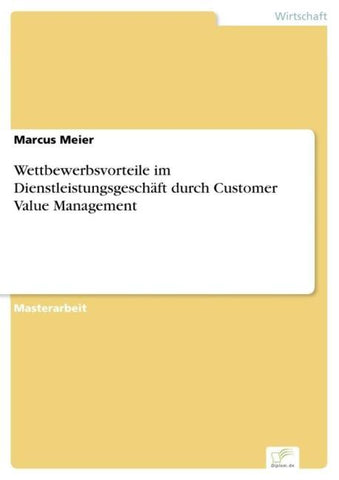 Wettbewerbsvorteile im Dienstleistungsgeschäft durch Customer Value Management