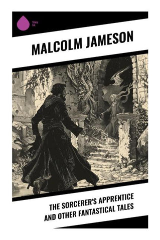 The Sorcerer's Apprentice and Other Fantastical Tales