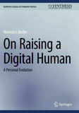 On Raising a Digital Human