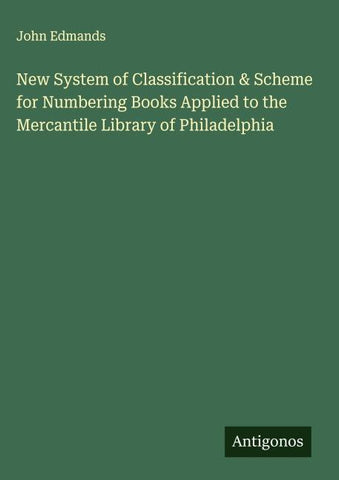 New System of Classification & Scheme for Numbering Books Applied to the Mercantile Library of Philadelphia