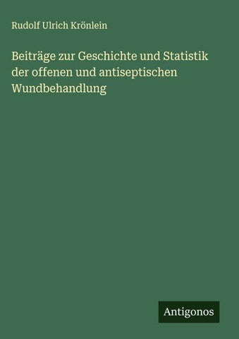 Beiträge zur Geschichte und Statistik der offenen und antiseptischen Wundbehandlung