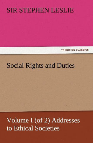 Social Rights and Duties, Volume I (of 2) Addresses to Ethical Societies