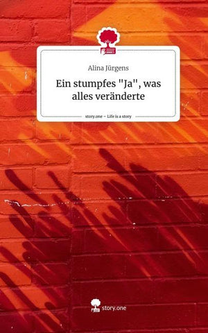 Ein stumpfes "Ja", was alles veränderte. Life is a Story - story.one