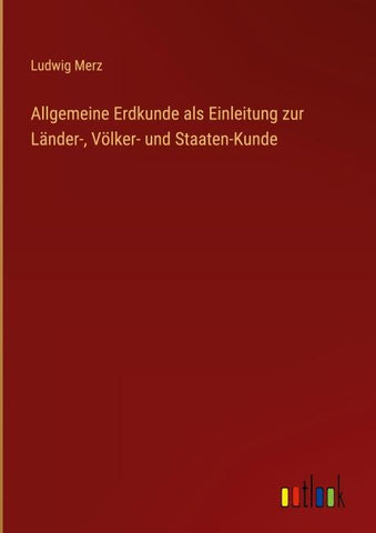 Allgemeine Erdkunde als Einleitung zur Länder-, Völker- und Staaten-Kunde