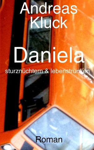 Daniela, sturznüchtern und lebenstrunken
