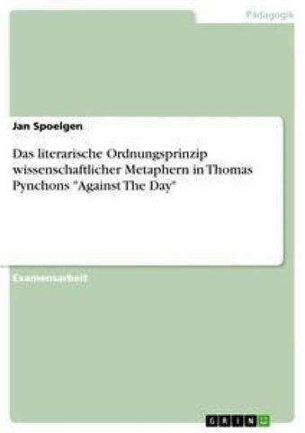 Das literarische Ordnungsprinzip wissenschaftlicher Metaphern in Thomas Pynchons "Against The Day"