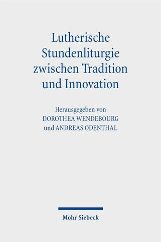 Lutherische Stundenliturgie zwischen Tradition und Innovation