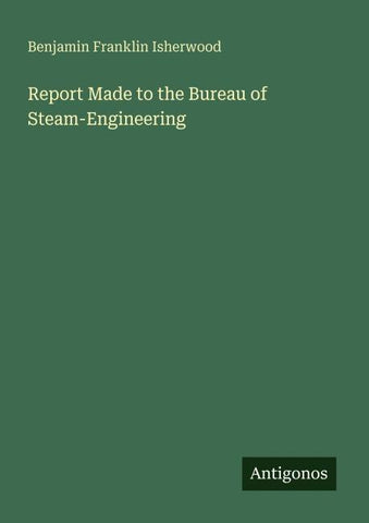 Report Made to the Bureau of Steam-Engineering