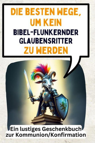 Die besten Wege, um kein bibelflunkernder Glaubensritter zu werden