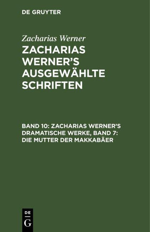 Zacharias Werner’s dramatische Werke, Band 7: Die Mutter der Makkabäer