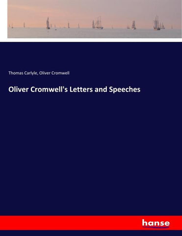 Oliver Cromwell's Letters and Speeches