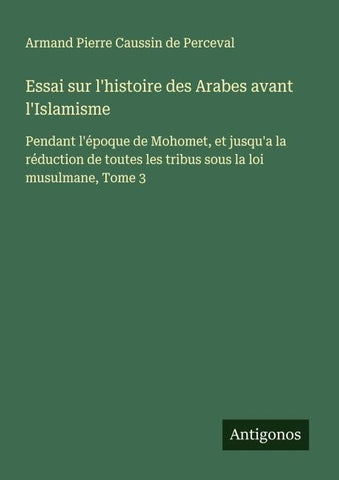 Essai sur l'histoire des Arabes avant l'Islamisme
