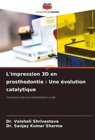 L'impression 3D en prosthodontie : Une évolution catalytique