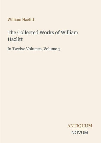 The Collected Works of William Hazlitt