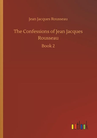 The Confessions of Jean Jacques Rousseau