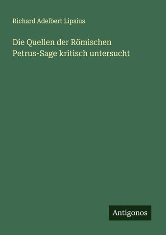 Die Quellen der Römischen Petrus-Sage kritisch untersucht