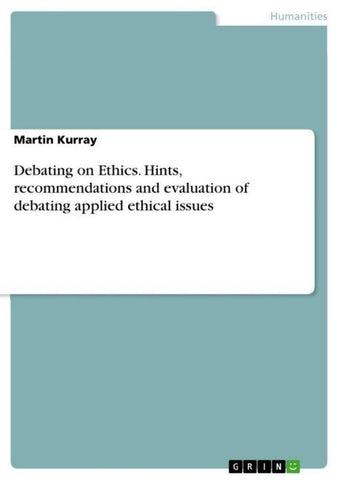 Debating on Ethics. Hints, recommendations and evaluation  of debating applied ethical issues