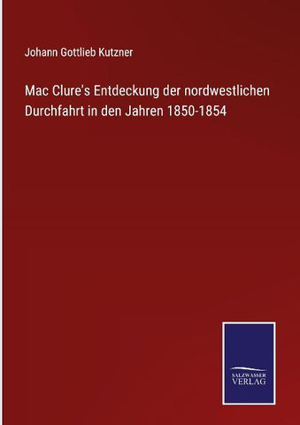 Mac Clure's Entdeckung der nordwestlichen Durchfahrt in den Jahren 1850-1854