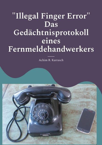 "Illegal Finger Error" Das Gedächtnisprotokoll eines Fernmeldehandwerkers