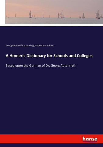 A Homeric Dictionary for Schools and Colleges