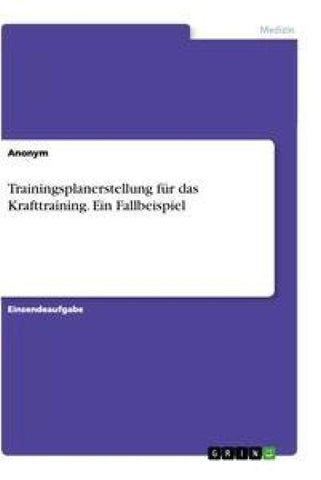 Trainingsplanerstellung für das Krafttraining. Ein Fallbeispiel