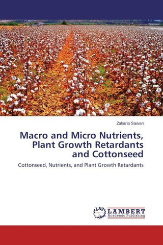 Macro and Micro Nutrients, Plant Growth Retardants and Cottonseed