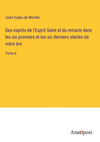 Des esprits de l'Esprit Saint et du miracle dans les six premiers et les six derniers siècles de notre ère