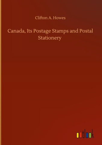 Canada, Its Postage Stamps and Postal Stationery