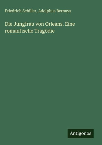 Die Jungfrau von Orleans. Eine romantische Tragödie