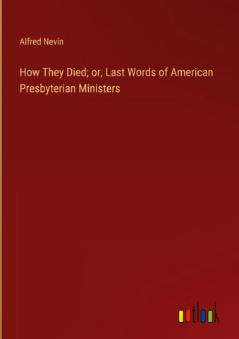 How They Died; or, Last Words of American Presbyterian Ministers