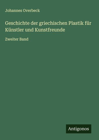 Geschichte der griechischen Plastik für Künstler und Kunstfreunde