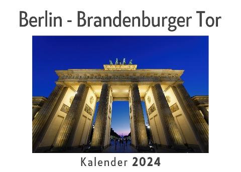 Berlin - Brandenburger Tor (Wandkalender 2024, Kalender DIN A4 quer, Monatskalender im Querformat mit Kalendarium, Das perfekte Geschenk)