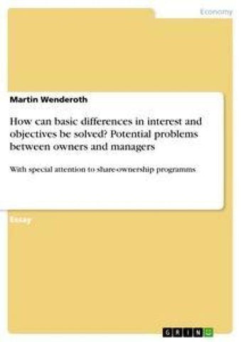 How can basic differences in interest and objectives be solved? Potential problems between owners and managers