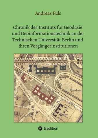 Chronik des Instituts für Geodäsie und Geoinformationstechnik an der Technischen Universität Berlin und ihren Vorgängerinstitutionen