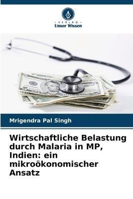 Wirtschaftliche Belastung durch Malaria in MP, Indien: ein mikroökonomischer Ansatz
