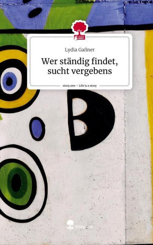 Wer ständig findet, sucht vergebens. Life is a Story - story.one