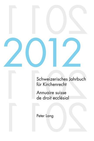 Schweizerisches Jahrbuch für Kirchenrecht. Bd. 17 (2012) / Annuaire suisse de droit ecclésial. Vol. 17 (2012)