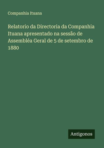 Relatorio da Directoria da Companhia Ituana apresentado na sessão de Assembléa Geral de 5 de setembro de 1880