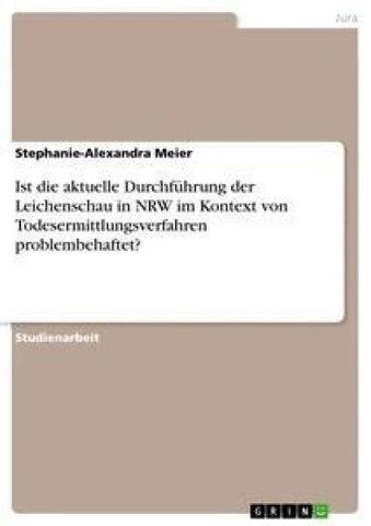 Ist die aktuelle Durchführung der Leichenschau in NRW im Kontext von Todesermittlungsverfahren problembehaftet?