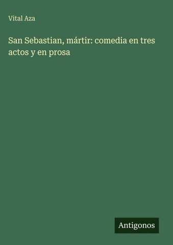 San Sebastian, mártir: comedia en tres actos y en prosa